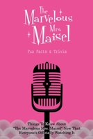 The Marvelous Mrs. Maisel Fun Facts & Trivia: Things To Know About The Marvelous Mrs. Maisel Now That Everyone's Officially Watching It B09S5X9FF3 Book Cover