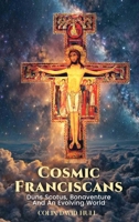 Cosmic Franciscans - Duns Scotus, Bonaventure, and an Evolving world 2327250471 Book Cover