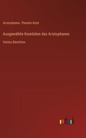 Ausgewählte Komödien des Aristophanes: Viertes Bändchen 3368537113 Book Cover