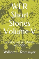 WLR Short Stories Volume V: Science Fiction Stories 401-500 B084DRRRF1 Book Cover