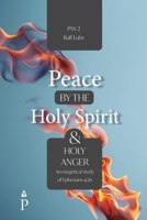 Peace by the Holy Spirit and Holy Anger: An Exegetical Study of Ephesians 4:26 (Peace by the Spirit) 2931342157 Book Cover