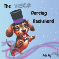 The Disco Dancing Dachshund B0FR9NTP3R Book Cover
