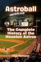 Astroball: The Complete History of the Houston Astros 9918629878 Book Cover