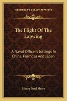 The Flight of the Lapwing: A Naval Officer's Jottings in China, Formosa and Japan 124151769X Book Cover