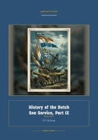 History of the Dutch Sea Service, Part IX (Global Navies Classics) (Dutch Edition) 1608888797 Book Cover