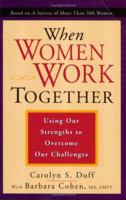 When Women Work Together: Using Our Strengths to Overcome Our Challenges 0943233534 Book Cover