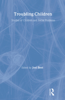 Troubling Children: Studies of Children and Social Problems (Social Problems and Social Issues) 0202304922 Book Cover