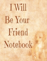 I Will Be Your Friend: Heart warming, adorable friend & dog Hand Writing 8.5X11 100 pages for writing. 1089194102 Book Cover