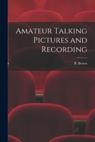 Amateur Talking Pictures and Recording 1013895649 Book Cover