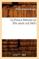 La France Litta(c)Raire Au Xve Sia]cle, (Ed.1865) 2012560830 Book Cover