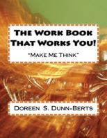 The Work Book That Works You! 1530703697 Book Cover