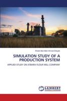 SIMULATION STUDY OF A PRODUCTION SYSTEM: APPLIED STUDY ON ATBARA FLOUR MILL COMPANY 620268562X Book Cover