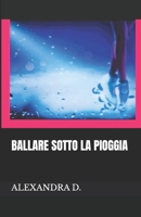 BALLARE SOTTO LA PIOGGIA (Italian Edition) B0F3291J1R Book Cover