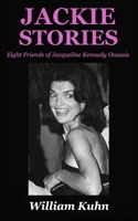Jackie Stories: Eight Friends of Jacqueline Kennedy Onassis 0998917079 Book Cover