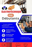 Électrotechnique pour Débutants: Comprendre facilement l’électricité, les circuits, la sécurité et les installations domestiques en 15 jours – Avec ... solaire et de la domotique (French Edition) B0GJHXK4T5 Book Cover