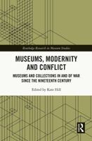 Museums, Modernity and Conflict: Museums and Collections in and of War Since the Nineteenth Century 0367272504 Book Cover