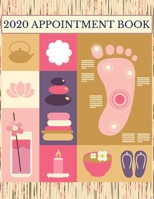 2020 Appointment Book: Pedicure/reflexology Daily Planner and Schedule Notebook for Spas, Pedicure & Massage Businesses. Times Daily and Hourly  in 30 Minute Increments 1694633152 Book Cover