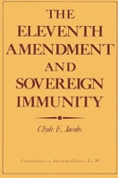 The Eleventh Amendment and Sovereign Immunity (Contributions in American History) 0837160588 Book Cover