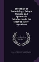 Essentials of Bacteriology: Being a Concise and Systematic Introduction to the Study of Micro-Organisms 1246259788 Book Cover