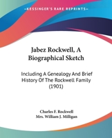 Jabez Rockwell, A Biographical Sketch: Including A Genealogy And Brief History Of The Rockwell Family (1901) 1015990045 Book Cover