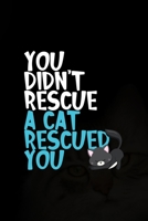 You Didn't Rescue A Cat Rescued You: All Purpose 6x9 Blank Lined Notebook Journal Way Better Than A Card Trendy Unique Gift Black Solid Cats 170434347X Book Cover