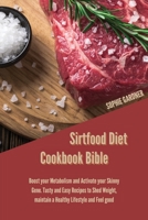 Sirtfood Diet Cookbook Bible: Boost your Metabolism and Activate your Skinny Gene. Tasty and Easy Recipes to Shed Weight, maintain a Healthy Lifestyle and Feel good 1914446755 Book Cover