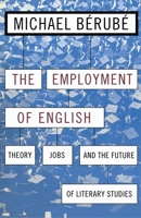 The Employment of the English: Theory, Jobs, and the Future of Literary Studies (Cultural Front Series) B000UD9YXG Book Cover
