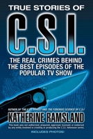 True Stories of CSI: The Real Crimes Behind the Best Episodes of the Popular TV Show 0425222349 Book Cover