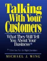 Talking With Your Customers: What They Will Tell You About Your Business When You Ask the Right Questions 0793105161 Book Cover