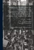 Personal Narrative Of Travels To The Equinoctial Regions Of The New Continent, During The Years 1799-1804: By Atexander De Humboldt, And Aimé Bonpland; Volume 7 1022559303 Book Cover