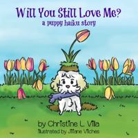 Will You Still Love Me?: A Puppy Haiku Story 1732989761 Book Cover