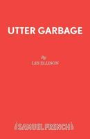 Utter Garbage: A Play for Children (Acting Edition) 0573051127 Book Cover