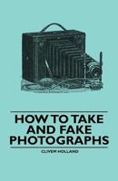 How to Take and Fake Photographs 1446522555 Book Cover