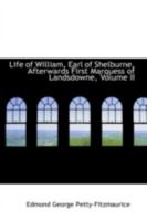 Life of William, Earl of Shelburne, Afterwards First Marquess of Landsdowne Volume 2 0469234245 Book Cover