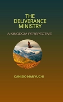 THE DELIVERANCE MINISTRY: A Kingdom Perspective B0CJLCTYJS Book Cover