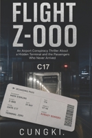 Flight Z-000: An Airport Conspiracy Thriller About a Hidden Terminal and the Passengers Who Never Arrived B0H2RN8BLJ Book Cover
