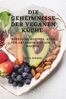Die Geheimnisse Der Veganen Küche: Köstliche Rezepte, Auch Für Anfänger Einfach Zu Machen 1804506788 Book Cover