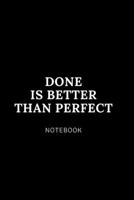 Done Is better  than perfect  NOTEBOOK: Cute gift for Women and Girls | 6 x 9 - 120 college ruled PAGE... - Journal, Notebook, Diary, Composition Book) 1675503109 Book Cover
