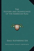 The History and Significance of the American Flag 1021856339 Book Cover