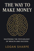 The Way to Make Money: Mastering the Psychology of Wealth and Success B0FV2F9NX1 Book Cover