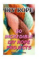 DIY Rope: 30 Incredible DIY Rope Projects 1540854906 Book Cover