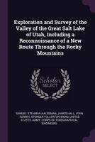 Exploration and Survey of the Valley of the Great Salt Lake of Utah, Including a Reconnoissance of a New Route Through the Rocky Mountains 1340610353 Book Cover