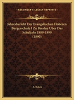 Jahresbericht Der Evangelischen Hoheren Burgerschule I Zu Breslau Uber Das Schuljahr 1889-1890 1160285896 Book Cover