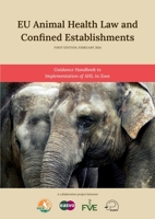 EU Animal Health Law and Confined Establishments: A Guidance Handbook to AHL Implementation in Zoos 3758329167 Book Cover
