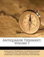 Antiquarisk Tidsskrift, Volume 7 1286578795 Book Cover