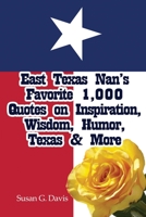 East Texas Nan's Favorite 1,000 Quotes on Inspiration, Wisdom, Humor, Texas & More 1480940607 Book Cover