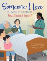 Someone I Love is Dying in Hospice - What Should I Expect? 1038321808 Book Cover