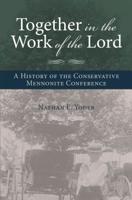 Together in the Work of the Lord: A History of the Conservative Mennonite Conference 0836195051 Book Cover