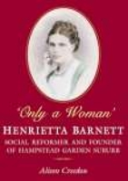 Only a Woman: Henrietta Barnett: Social Reformer and Founder of Hampstead Garden Suburb 186077430X Book Cover