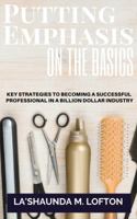 Putting EMPHASIS on the Basics : Key Strategies to Becoming a Successful Professional in a Billion Dollar Industry 0999447092 Book Cover